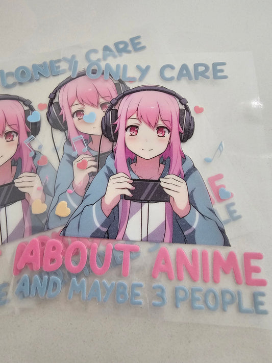 I only care about anime and maybe 3 people - UV DTF Decal
