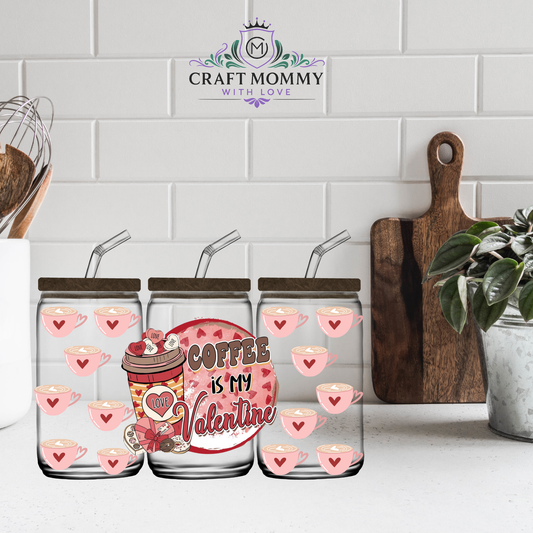 Coffee is my Valentine  - UV DTF wrap 16oz