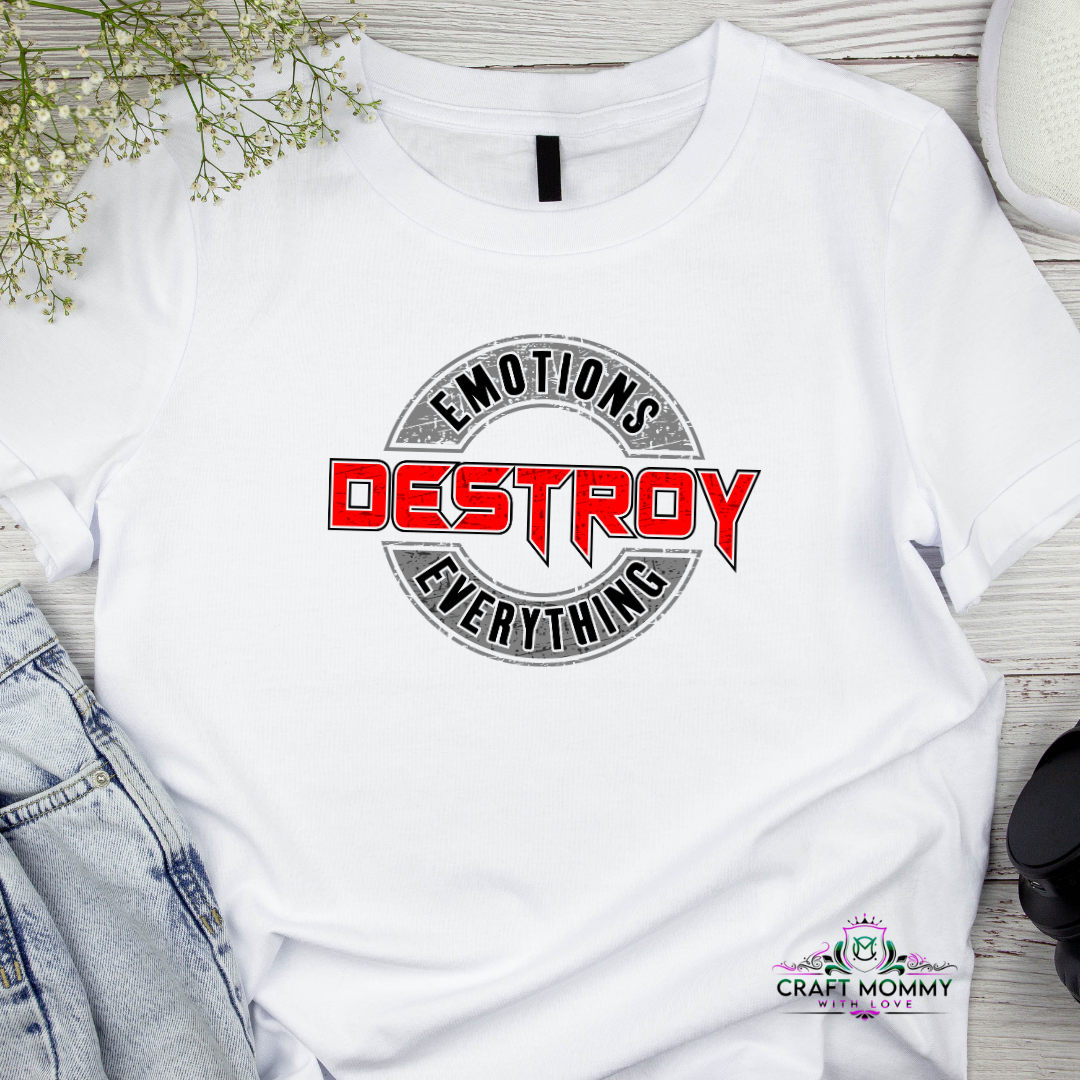 Emotions Destroy Everything for white shirt- DTF Transfer- 9 x 6 inches