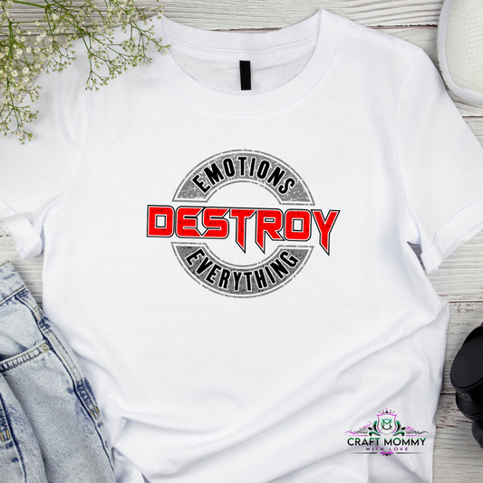 Emotions Destroy Everything for white shirt- DTF Transfer- 9 x 6 inches