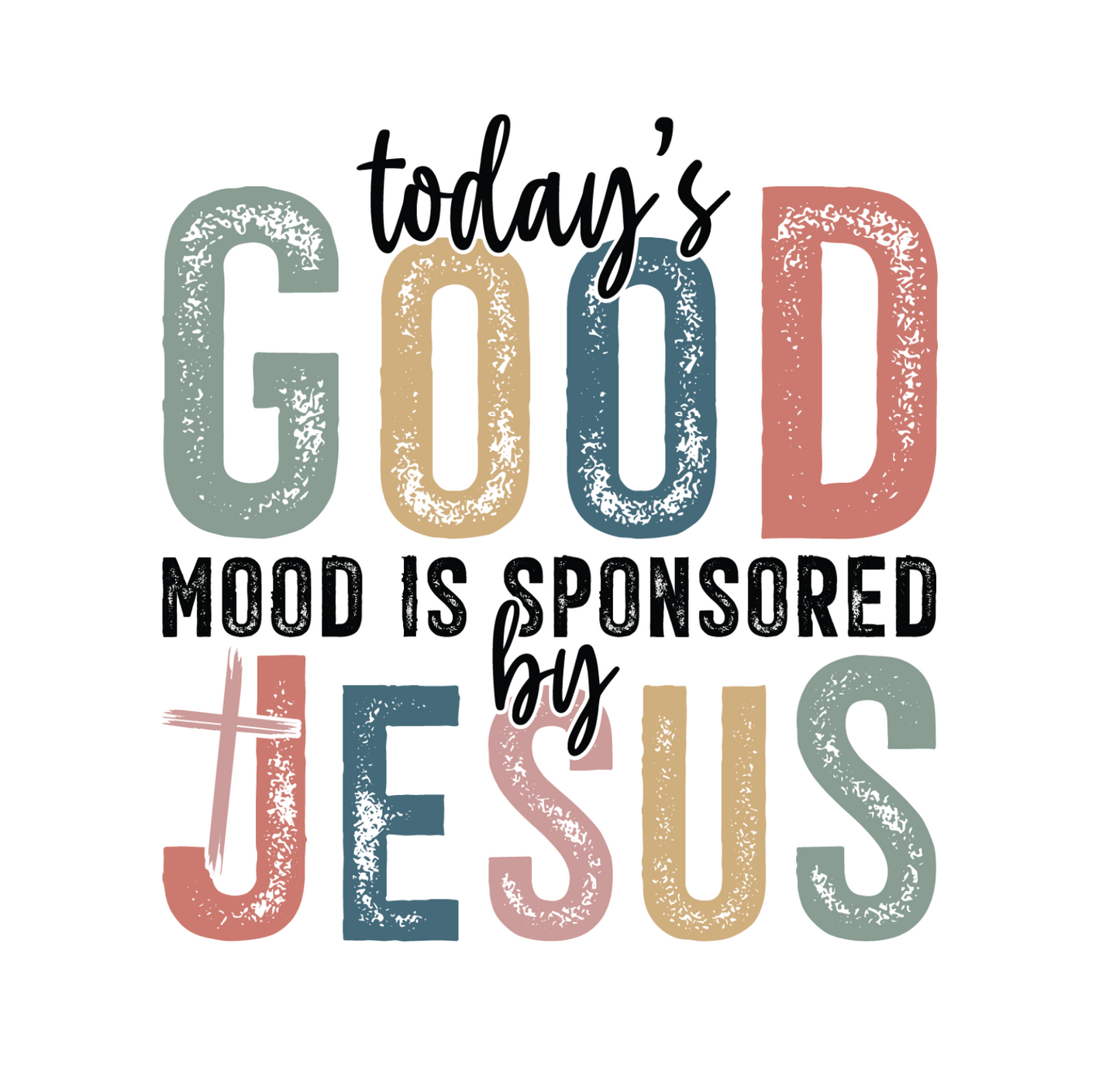 Today's Good mood is sponsored by Jesus -  DTF TRANSFER Prints