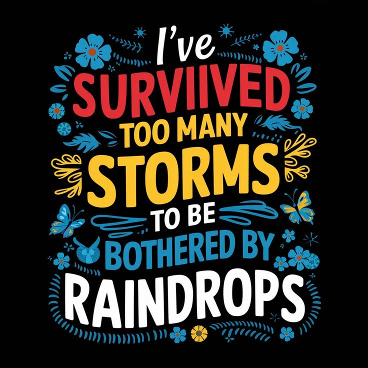 I've Survived too many storms to be bothered by raindrops -  DTF TRANSFER Prints
